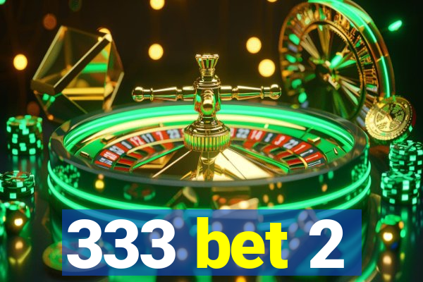 333 bet 2